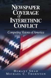 Newspaper Coverage of Interethnic Conflict : Competing Visions of America