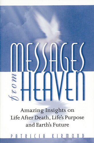 Messages from Heaven: Amazing Insights on Life After Death, Life's Purpose and Earth's Future