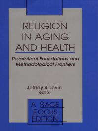 Religion in Aging and Health : Theoretical Foundations and Methodological Frontiers