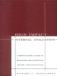 High Impact Internal Evaluation : A Practitioners Guide to Evaluating and Consulting Inside Organizations