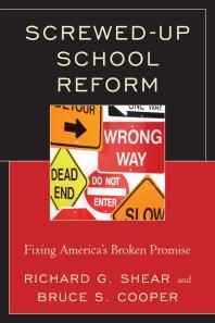Screwed-Up School Reform : Fixing America’s Broken Promise