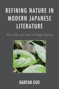 Refining Nature in Modern Japanese Literature : The Life and Art of Shiga Naoya