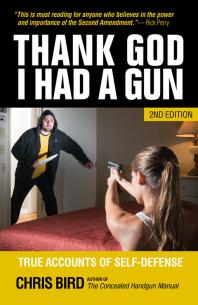 Thank God I Had a Gun : True Accounts of Self-Defense