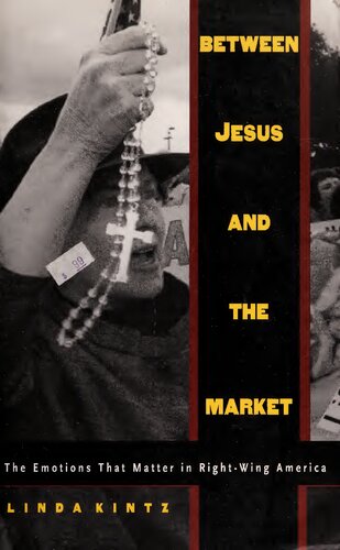 Between Jesus and the Market: The Emotions that Matter in Right-Wing America