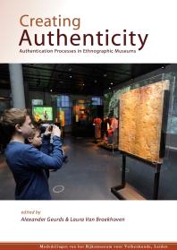 Creating Authenticity : Authentication Processes in Ethnographic Museums