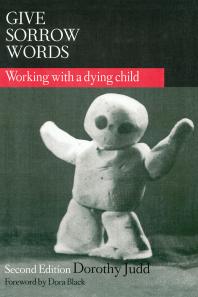 Give Sorrow Words : Working with a Dying Child, Second Edition