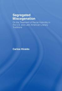 Segregated Miscegenation : On the Treatment of Racial Hybridity in the North American and Latin American Literary Traditions