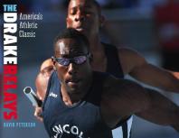 The Drake Relays : America's Athletic Classic