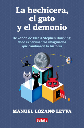 La hechicera, el gato y el demonio: De Zenón a Stephen Hawking: 12 experimentos imaginados que cambiarion la historia.