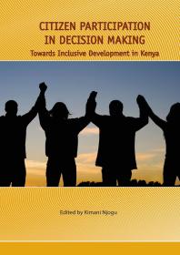 Citizen Participation in Decision Making : Towards Inclusive Development in Kenya