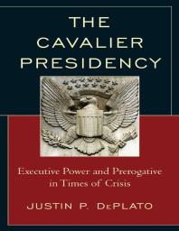 The Cavalier Presidency : Executive Power and Prerogative in Times of Crisis