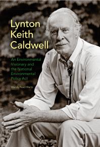 Lynton Keith Caldwell : An Environmental Visionary and the National Environmental Policy Act