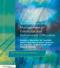 Teamwork in the Management of Emotional and Behavioural Difficulties : Developing Peer Support Systems for Teachers in Mainstream and Special Schools