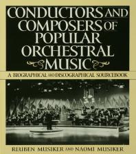 Conductors and Composers of Popular Orchestral Music : A Biographical and Discographical Sourcebook
