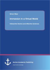 Immersion in a Virtual World: Interactive Drama and Affective Sciences : Interactive Drama and Affective Sciences