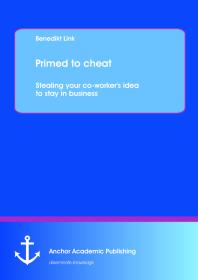 Primed to cheat: Stealing your co-worker's idea to stay in business : Stealing your co-worker's idea to stay in business
