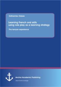 Learning French oral skills using role play as a learning strategy: The kenyan experience : The kenyan experience