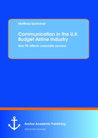 Communication in the U.K. Budget Airline Industry: How PR affects corporate success : How PR affects corporate success