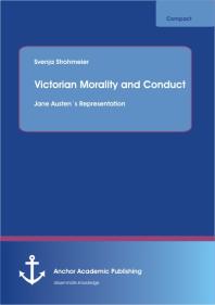 Victorian Morality and Conduct: Jane Austen´s Representation : Jane Austen´s Representation