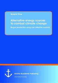 Alternative energy sources to combat climate change: Biogas production using cost effective material : Biogas production using cost effective material