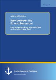 Italy between the EU and Berlusconi: Effects of external and internal factors on the Italian Public Debt : Effects of external and internal factors on the Italian Public Debt