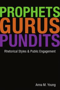 Prophets, Gurus, and Pundits : Rhetorical Styles and Public Engagement