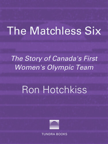 The Matchless Six: The Story of Canada's First Women's Olympic Team