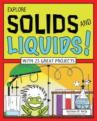 Explore Solids and Liquids! : With 25 Great Projects