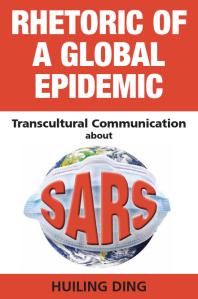 Rhetoric of a Global Epidemic : Transcultural Communication about SARS