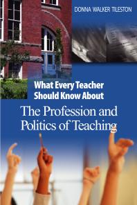 What Every Teacher Should Know about the Profession and Politics of Teaching