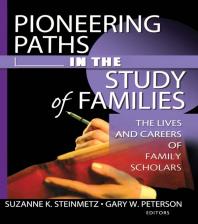 Pioneering Paths in the Study of Families : The Lives and Careers of Family Scholars