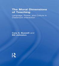 The Moral Dimensions of Teaching : Language, Power, and Culture in Classroom Interaction