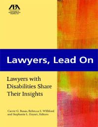 Lawyers, Lead On : Lawyers with Disabilities Share Their Insights