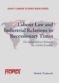 Labour Law and Industrial Relations in Recessionary Times : The Italian Labour Relations in a Global Economy
