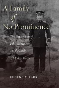 A Family of No Prominence : The Descendants of Pak Tŏkhwa and the Birth of Modern Korea