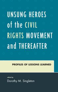 Unsung Heroes of the Civil Rights Movement and Thereafter : Profiles of Lessons Learned