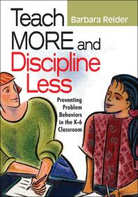 Teach More and Discipline Less : Preventing Problem Behaviors in the K-6 Classroom