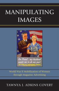 Manipulating Images : World War II Mobilization of Women through Magazine Advertising