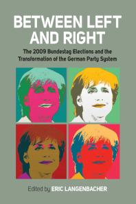 Between Left and Right : The 2009 Bundestag Elections and the Transformation of the German Party System