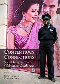 Contentious Connections : Social Imagination in Globalizing South Asia