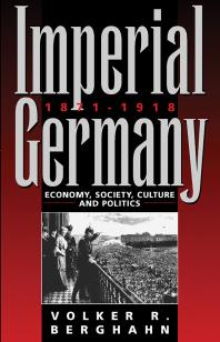 Imperial Germany 1871-1918 : Economy, Society, Culture and Politics