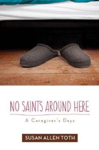 No Saints Around Here : A Caregiver's Days