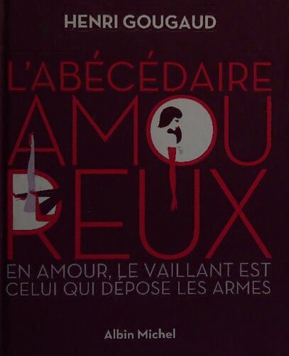 L'Abécédaire amoureux: En amour, le vaillant est celui qui dépose les armes
