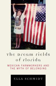 The Dream Fields of Florida : Mexican Farmworkers and the Myth of Belonging