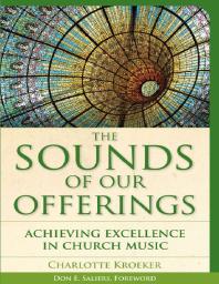The Sounds of Our Offerings : Achieving Excellence in Church Music