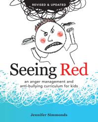 Seeing Red : An Anger Management and Anti-bullying Curriculum for Kids