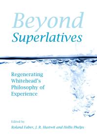 Beyond Superlatives : Regenerating Whitehead's Philosophy of Experience