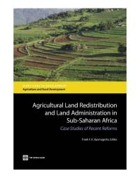 Agricultural Land Redistribution and Land Administration in Sub-Saharan Africa : Case Studies of Recent Reforms