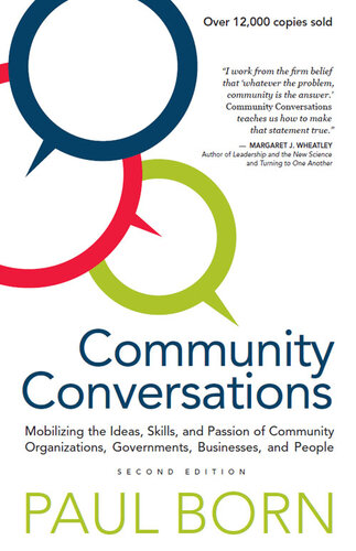 Community Conversations: Mobilizing the Ideas, Skills, and Passion of Community Organizations, Governments, Businesses, and People
