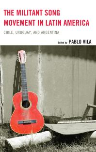 The Militant Song Movement in Latin America : Chile, Uruguay, and Argentina